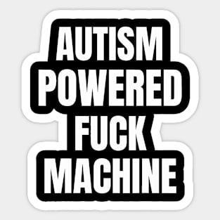 Autism Powered Fuck Machine Funny Quote Sticker